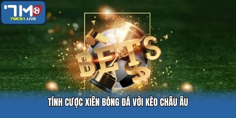 Tính cược xiên bóng đá với kèo châu Âu