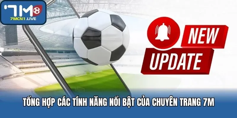 Tổng hợp các tính năng nổi bật của chuyên trang 7M